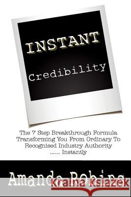 I.N.S.T.A.N.T. Credibility: The 7 Step Breakthrough Formula Transforming You From Ordinary To Recognised Industry Authority ... Instantly Beaumont, Dale 9780987596758 Robins Marketing - książka