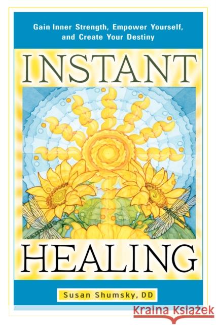 Instant Healing: Gain Inner Strength, Empower Yourself, and Create Your Destiny Susan (Susan Shumsky) Shumsky 9781601632395 Red Wheel/Weiser - książka