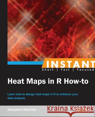 Instant Heat Maps in R: How-To Raschka, Sebastian 9781782165644 Packt Publishing - książka