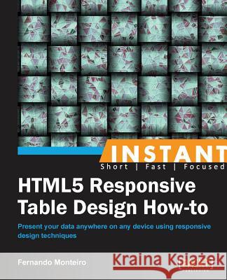 Instant HTML5 Responsive Table Design How-to Monteiro, Fernando 9781849697262 Packt Publishing - książka
