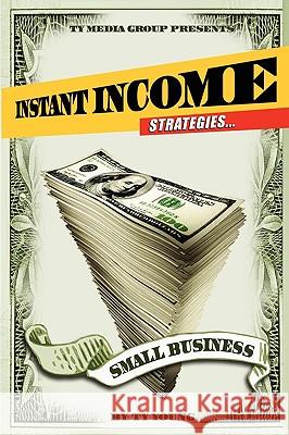 Instant Income Strategies for Small Business Ty Young 9780981908502 Ty Media Group Publishing/CMI - książka