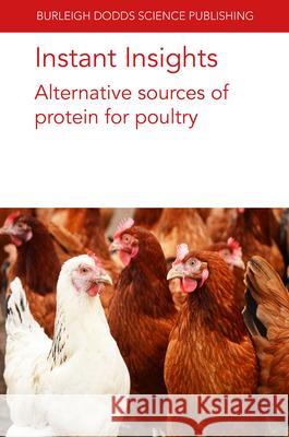 Instant Insights: Alternative Sources of Protein for Poultry Dr Sahil Kalia (Cornell University), Dr Andrew D. Magnuson (Cornell University), Dr Guanchen Liu (Cornell University) 9781835450109 Burleigh Dodds Science Publishing Limited - książka