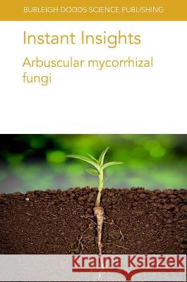 Instant Insights: Arbuscular mycorrhizal fungi Michael Bitterlich Haiyang Zhang Tom Thirkell 9781801460651 Burleigh Dodds Science Publishing Limited - książka