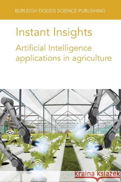 Instant Insights: Artificial Intelligence Applications in Agriculture Dr Jose Blasco 9781801466257 Burleigh Dodds Science Publishing Limited - książka