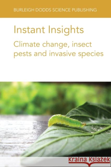 Instant Insights: Climate Change, Insect Pests and Invasive Species Kayode David Ileke Luke Chinaru Nwosu Maduamaka Cyriacus Abajue 9781786769275 Burleigh Dodds Science Publishing Ltd - książka