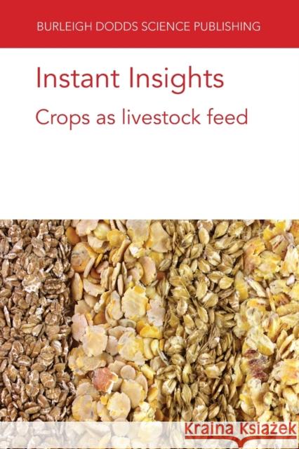 Instant Insights: Crops as Livestock Feed Kristin Hales Jeferson Lourenco Darren S. Seidel 9781801461719 Burleigh Dodds Science Publishing Ltd - książka