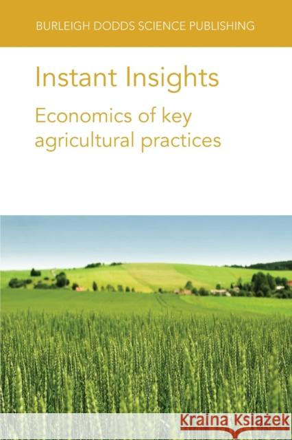 Instant Insights: Economics of Key Agricultural Practices Dr Nadira Saleh 9781801466028 Burleigh Dodds Science Publishing Limited - książka