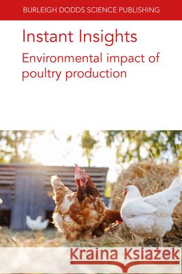 Instant Insights: Environmental Impact of Poultry Production Various Authors Vincent Guyonnet Audrey E. M. Guyonnet 9781835452684 Burleigh Dodds Science Publishing Ltd - książka