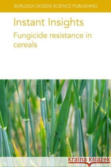 Instant Insights: Fungicide Resistance in Cereals Richard Oliver Lise Nistru Thies Marte 9781801466578 Burleigh Dodds Science Publishing Ltd - książka