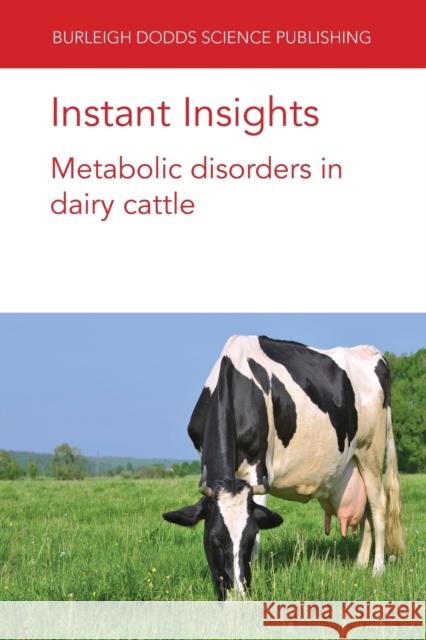 Instant Insights: Metabolic Disorders in Dairy Cattle Gregory B. Penner Emilio Ungerfeld Timothy J. Hackmann 9781786769312 Burleigh Dodds Science Publishing Ltd - książka