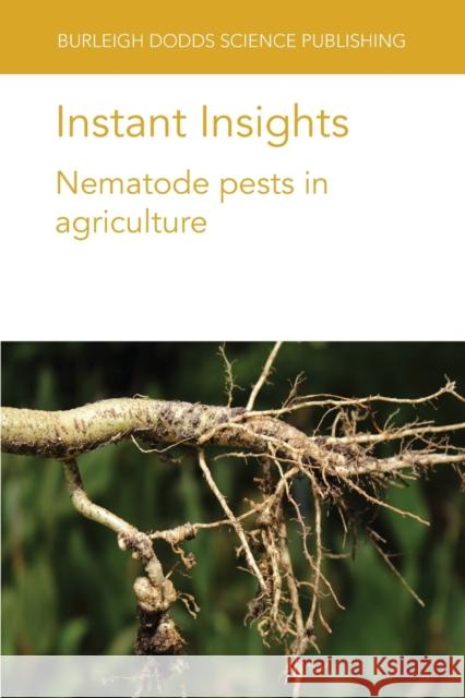 Instant Insights: Nematode pests in agriculture: Nematode pests in agriculture Fourie, Hendrika 9781801460675 BURLEIGH DODDS SCIENCE PUBLISH - książka