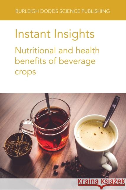 Instant Insights: Nutritional and Health Benefits of Beverage Crops Dr Shiming Li 9781786769756 Burleigh Dodds Science Publishing Limited - książka