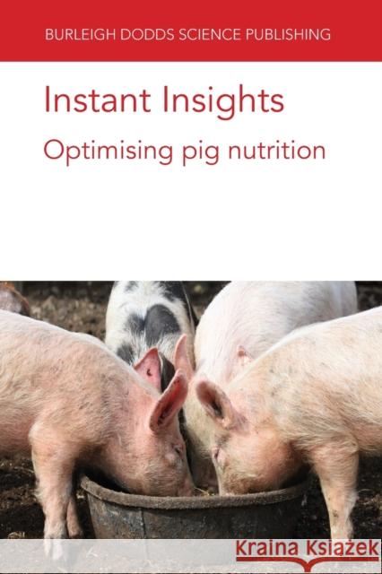 Instant Insights: Optimising Pig Nutrition Dr Marco Garcia-Vaquero 9781786769527 Burleigh Dodds Science Publishing Limited - książka