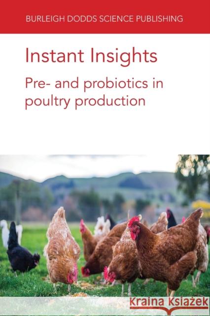 Instant Insights: Pre- And Probiotics in Poultry Production G. Tellez Juan D Margarita A. Arreguin-Nava 9781801462198 Burleigh Dodds Science Publishing Ltd - książka