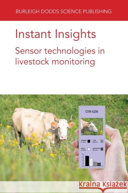 Instant Insights: Sensor Technologies in Livestock Monitoring Mark Trotter Derek Bailey Jamie Barwick 9781801460538 Burleigh Dodds Science Publishing Ltd - książka