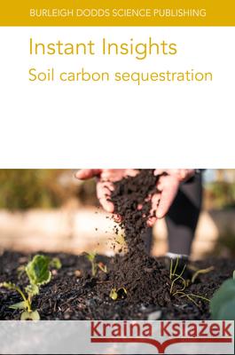 Instant Insights: Soil Carbon Sequestration Various Authors C. Rumpel Rattan Lal 9781835452646 Burleigh Dodds Science Publishing Ltd - książka