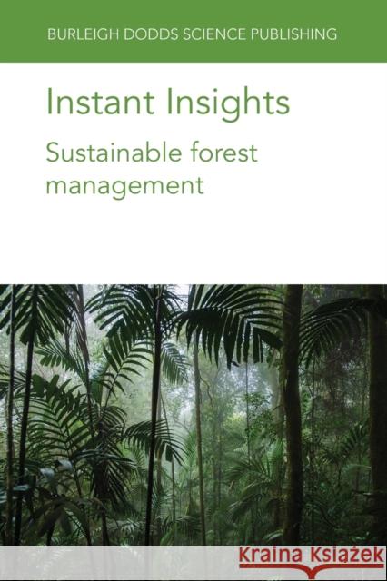 Instant Insights: Sustainable Forest Management Francis E. Putz Ian D. Thompson Philip J. Burton 9781801464086 Burleigh Dodds Science Publishing Ltd - książka