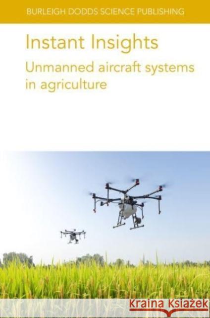 Instant Insights: Unmanned Aircraft Systems in Agriculture Chunhua Zhang John M. Kovacs Dan Walters 9781801466592 Burleigh Dodds Science Publishing Ltd - książka
