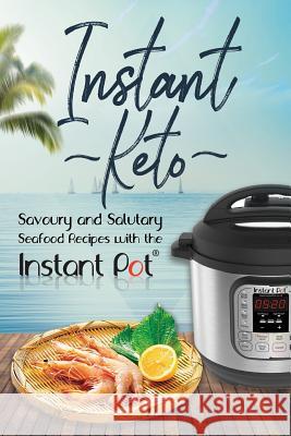 Instant Keto: Savoury & Salutary Seafood Recipes with the Instant Pot David Maxwell 9781790797158 Independently Published - książka