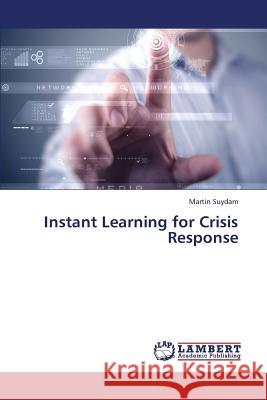 Instant Learning for Crisis Response Suydam Martin 9783659446191 LAP Lambert Academic Publishing - książka