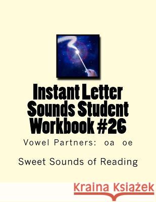 Instant Letter Sounds Student Workbook #26: Vowel Partners: oa oe Sweet Sounds of Reading 9781523807123 Createspace Independent Publishing Platform - książka