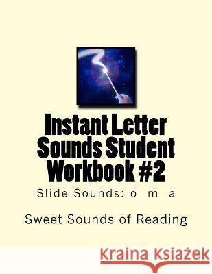 Instant Letter Sounds Student Workbook #2: Slide Sounds: o m a Sweet Sounds of Reading 9781523340767 Createspace Independent Publishing Platform - książka