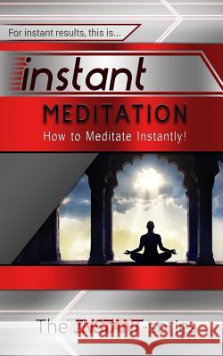 Instant Meditation: How to Meditate Instantly! The Instant-Series 9781508891451 Createspace - książka