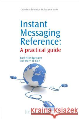 Instant Messaging Reference: A Practical Guide Rachel Bridgewater Meryl B. Cole 9781843343578 Chandos Publishing (Oxford) - książka