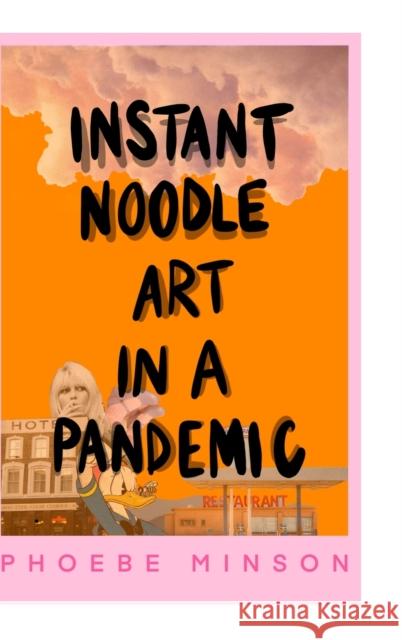 Instant Noodle Art in a Pandemic Phoebe Minson 9781008995574 Lulu.com - książka