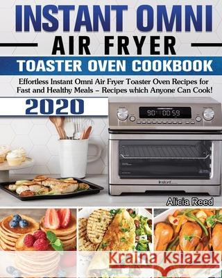 Instant Omni Air Fryer Toaster Oven Cookbook 2020: Effortless Instant Omni Air Fryer Toaster Oven Recipes for Fast and Healthy Meals - Recipes which A Alicia Reed 9781649840929 Hannah Brown - książka