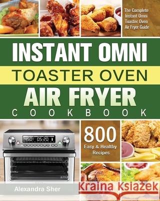 Instant Omni Toaster Oven Air Fryer Cookbook Alexandra Sher   9781801245647 Alexandra Sher - książka