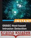 Instant Ossec Host-Based Intrusion Detection System Lhotsky, Brad 9781782167648 Packt Publishing