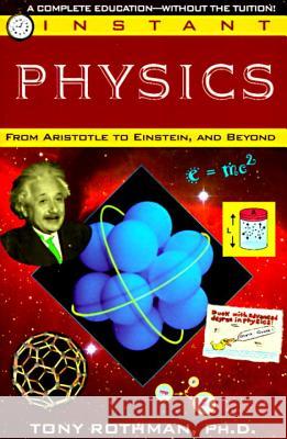 Instant Physics: From Aristotle to Einstein, and Beyond Tony Rothman 9780449906972 Ballantine Books - książka