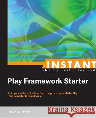 Instant Play Framework Starter Daniel Dietrich 9781782162902 Packt Publishing - książka