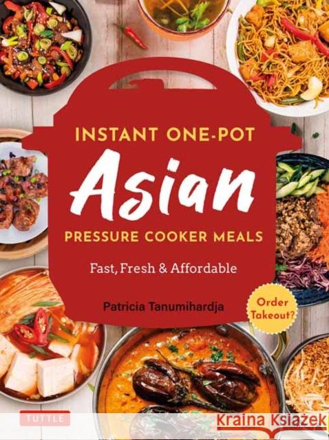 Instant Pot Asian Pressure Cooker Meals: Fast, Fresh & Affordable (Official Instant Pot Cookbook) Tanumihardja, Patricia 9780804852579 Tuttle Publishing - książka