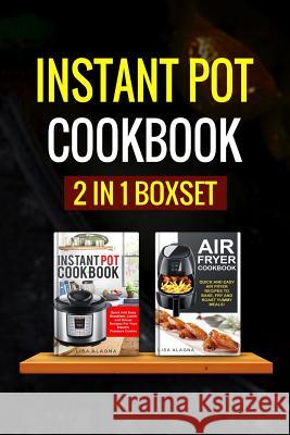 Instant Pot Cookbook: 2 Manuscripts - Instant Pot Cookbook, Air Fryer Cookbook Lisa Alagna 9781545561164 Createspace Independent Publishing Platform - książka