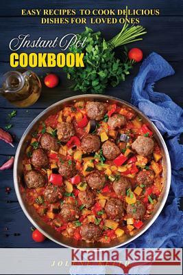 Instant Pot Cookbook: Easy Recipes to Cook Delicious Dishes for Loved Ones Jolene Keith 9781979888165 Createspace Independent Publishing Platform - książka