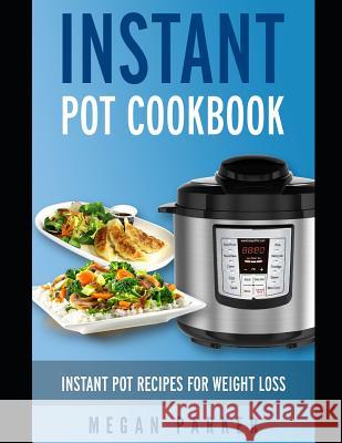 Instant Pot Cookbook: Instant Pot Recipes for Weight Loss Megan Parker 9781980248347 Independently Published - książka