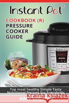 Instant Pot Cookbook: Pressure Cooker Guide Amy Wilson 9781548019228 Createspace Independent Publishing Platform - książka