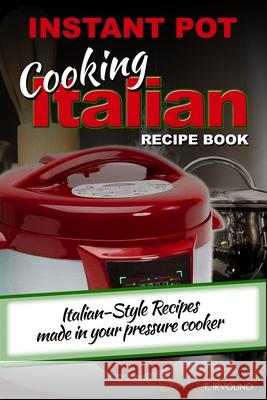 INSTANT POT Cooking Italian Recipe Book: Italian-style recipes made in your pressure cooker T. Irvolino 9781674026800 Independently Published - książka