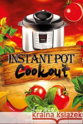 Instant Pot Cookout: 50 Recipes For Delicious Healthy Food: Recipes Cookbook For Cooking On Electric Instantaneous Pressure Cooker Pot Serg Wolf 9781545583579 Createspace Independent Publishing Platform - książka