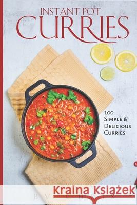 Instant Pot Curries: 100 Simple & Delicious Curries Christian Johansen 9798460235902 Independently Published - książka