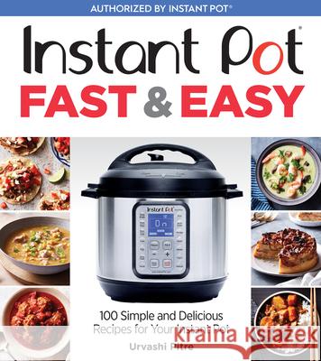 Instant Pot Fast & Easy: 100 Simple and Delicious Recipes for Your Instant Pot Urvashi Pitre 9781328577863 Houghton Mifflin - książka