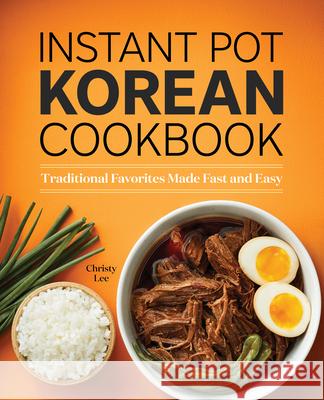 Instant Pot Korean Cookbook: Traditional Favorites Made Fast and Easy Christy Lee 9781638078517 Rockridge Press - książka