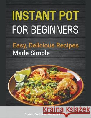 Instant Pot Recipes for Beginners: Easy Delicious Recipes Made Simple Power Pressure Cooker Chefs, Jamie Lynn Caldwell 9781386897286 Cijiro Publishing - książka