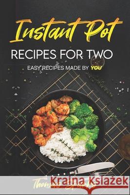 Instant Pot Recipes for Two: Easy Recipes Made by YOU Sparks, Thomas 9798475266137 Independently Published - książka
