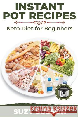 Instant Pot Recipes: Keto Diet for Beginners Suzy Susson 9781796626056 Independently Published - książka