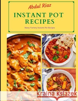 Instant Pot Recipes: Many Variety Instant Pot Recipes Abdul Riaz 9798733389028 Independently Published - książka