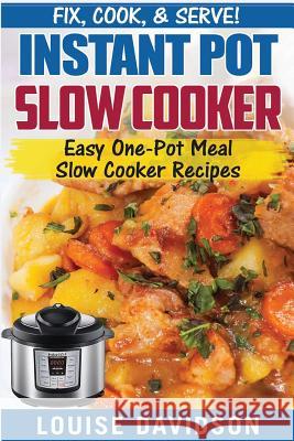 Instant Pot Slow Cooker Cookbook: Easy One-Pot Meal Slow Cooker Recipes Louise Davidson 9781542359023 Createspace Independent Publishing Platform - książka