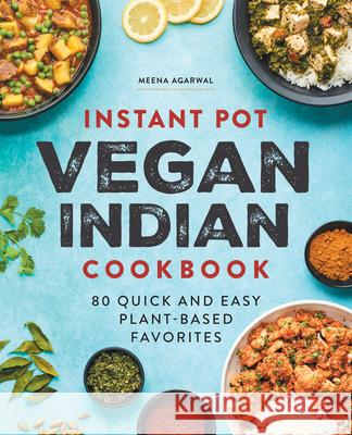 Instant Pot Vegan Indian Cookbook: 80 Quick and Easy Plant-Based Favorites Meena Agarwal 9781638074168 Rockridge Press - książka